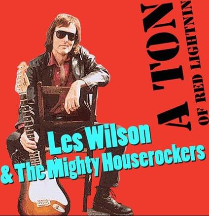 A Ton Of Red Lightnin - CD Audio di Les Wilson,Mighty Houserockers