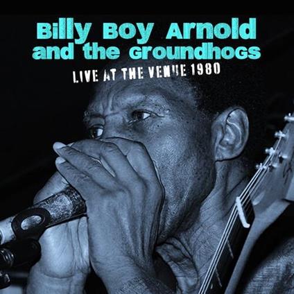 Live At The Venue 1980 - CD Audio di Billy Boy Arnold,Groundhogs
