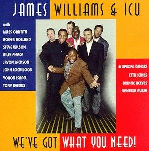 We've Got What You Need - CD Audio di James Williams,ICU (Intensive Care Unit)