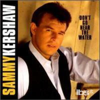 Don't Go Near The Water - CD Audio di Sammy Kershaw