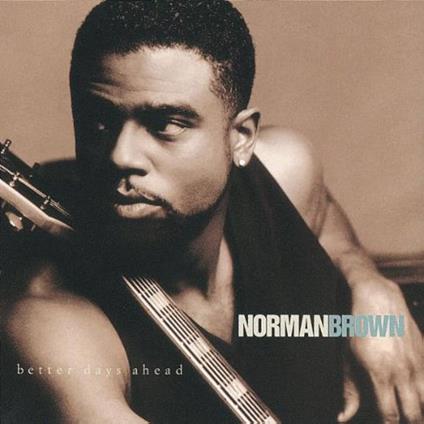 Better Days Ahead - CD Audio di Norman Brown