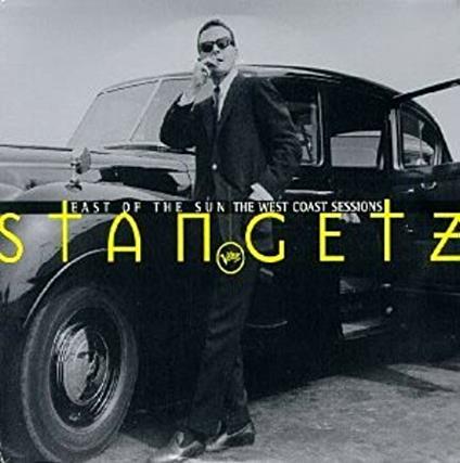 East Of The Sun The West Coast Sessions - CD Audio di Stan Getz