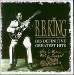 His Definitive Greatest Hits - CD Audio di B.B. King