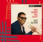 Have Trumpet Will Excite - CD Audio di Dizzy Gillespie