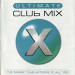 Ultimate Club Mix X: The Biggest Club Anthems Of All Time