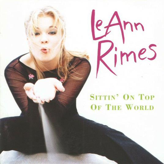 Sittin On Top Of The World - CD Audio di LeAnn Rimes