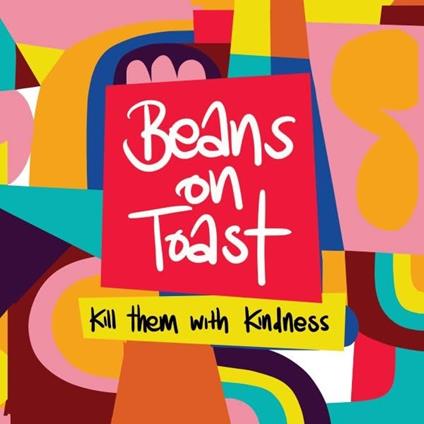Kill Them With Kindness - Vinile LP di Beans on Toast