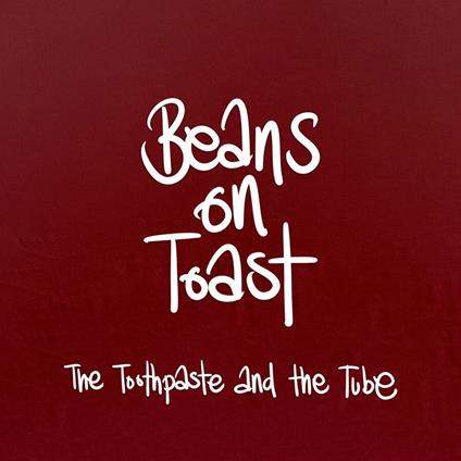 Toothpaste And The Tube - CD Audio di Beans on Toast