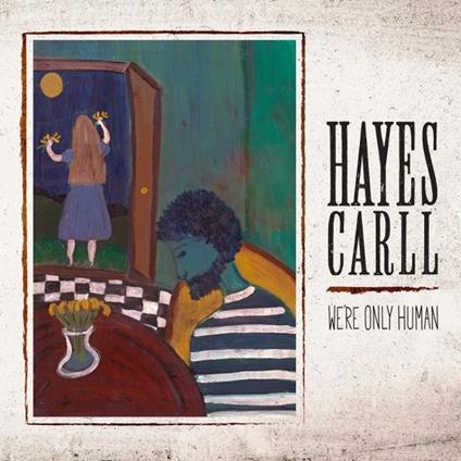 We Re Only Human - CD Audio di Hayes Carll