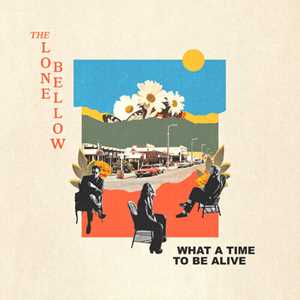 Vinile What A Time To Be Alive Lone Bellow