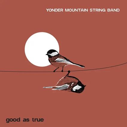 Good As True - Vinile LP di Yonder Mountain String Band