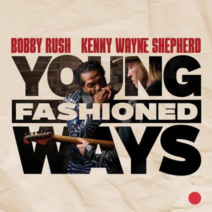 Young Fashioned Ways (with Kenny Wayne Shepherd) - CD Audio di Bobby Rush