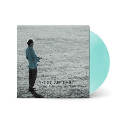 High, Lonesome, And Then Some (Sea Glass LP) - Vinile LP di Todd Snider