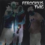 Ferocious Twig - Ferocious Twig