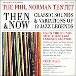 Then and Now. Classic Sounds & Variations - CD Audio di Phil Norman Tentet