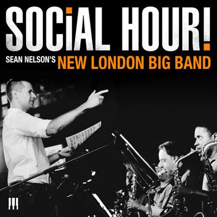Social Hour! - CD Audio di Sean Nelson's New London Big Band