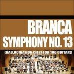 Symphony no. 13 (Hallucination City) for 100 Guitars - CD Audio di Glenn Branca