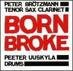 Born Broke - CD Audio di Peter Brötzmann,Peeter Uuskyla