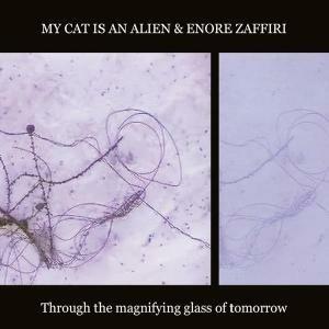 Through the Magnifying Glass of Tomorrow - CD Audio + DVD di My Cat Is an Alien,Enore Zaffiri