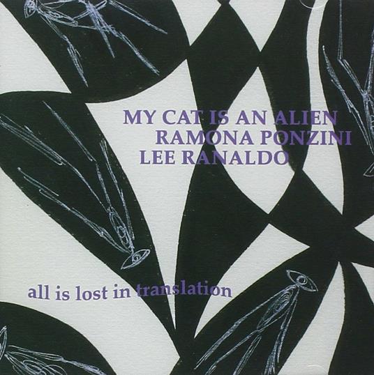 All Is Lost in Translation - CD Audio di My Cat Is an Alien,Lee Ranaldo,Ramona Ponzini