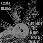 Some Blues but not the Kind That's Blue