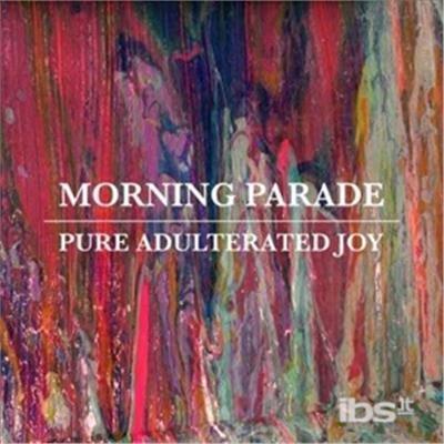 Pure Adulterated Joy - CD Audio di Morning Parade