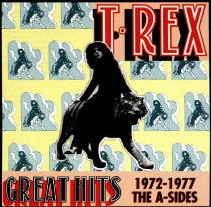 Greatest Hits 1972-1977 the A-Sides - CD Audio di T. Rex