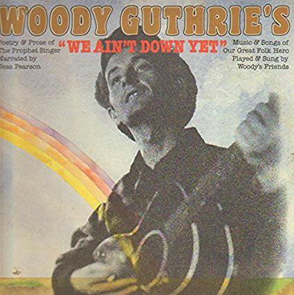 Woody Guthrie's Friends. We Ain't Down Yet! - CD Audio di Woody Guthrie