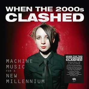 CD When The Two Thousands Clash: Electronica In The New Millennium 