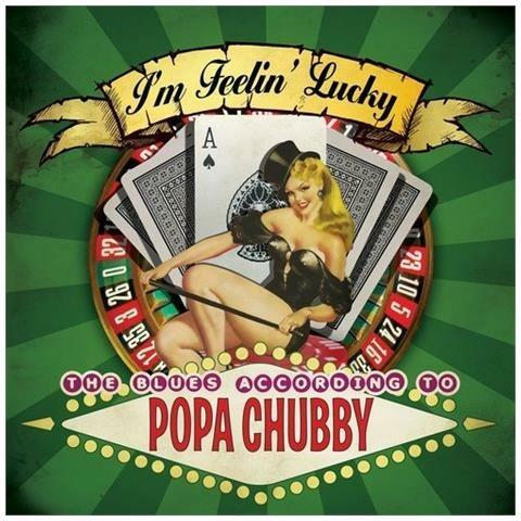 I'm Feelin Lucky - CD Audio di Popa Chubby