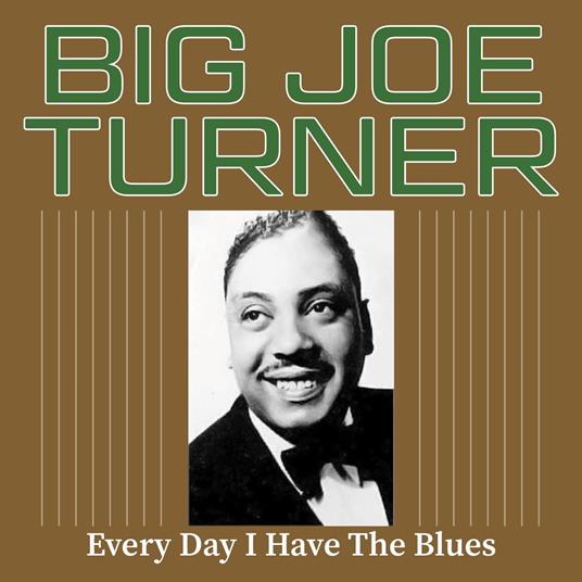 Every Day I Have The Blues - CD Audio di Big Joe Turner