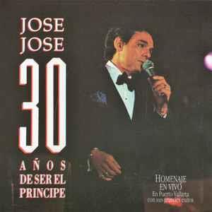 30 Años De Ser El Príncipe - Homenaje En Vivo (En Puerto Vallarta Con Sus Grandes Éxitos) - CD Audio di José José