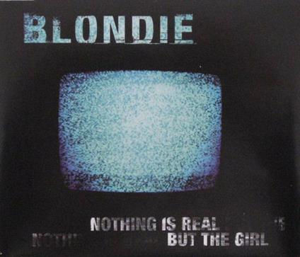 Nothing Is Real But The Girl - CD Audio Singolo di Blondie