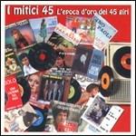 I mitici 45: L'epoca d'oro dei 45 giri