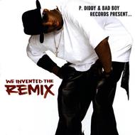 P. Diddy & Bad Boy Records Present... - We Invented The Remix