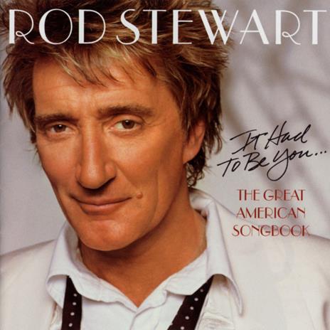 It Had to Be You. The Great American Songbook - CD Audio di Rod Stewart