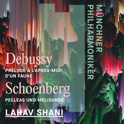 L'Après-midi d'un Faune / Pelleas et Melisande op.5 - CD Audio di Claude Debussy,Arnold Schönberg,Münchner Philharmoniker,Lahav Shani