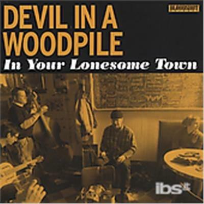 In Your Lonesome Town - CD Audio di Devil in a Woodpile