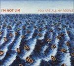 You Are All My People - CD Audio di I'm Not Jim
