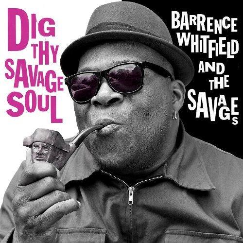 Dig Thy Savage Soul - Vinile LP di Barrence Whitfield and the Savages