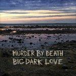 Big Dark Love - CD Audio di Murder by Death