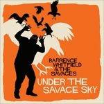 Under the Savage Sky - CD Audio di Barrence Whitfield and the Savages