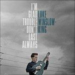 I'm Glad Trouble Don't Last Always - Vinile LP di Luke Winslow-King