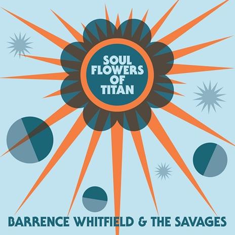 Soul Flowers of Titan - CD Audio di Barrence Whitfield and the Savages