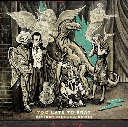 Too Late to Pray. Defiant Chicago Roots - CD Audio