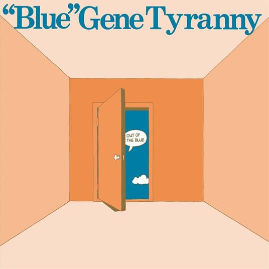 Out of the Blue - CD Audio di Gene Tyranny