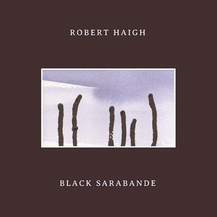 Black Sarabande - CD Audio di Robert Haigh