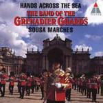 Hands Across the Sea. Sousa Marches - CD Audio di Band of the Grenadier Guards,John Philip Sousa