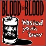 Wasted Youth Brew - CD Audio di Blood for Blood