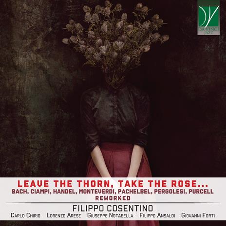 Leave the Thorn, Take the Rose - CD Audio di Filippo Cosentino